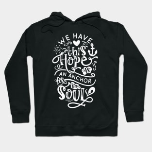 Hope is an Anchor For The Soul, Hebrews 6:19 - White lettering Graphic Hoodie